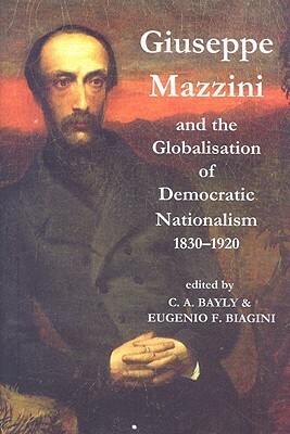 Giuseppe Mazzini and the Globalization of Democratic Nationalism, 1830-1920 by 