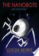 The Nanobots and Other Stories by Golda Mowe