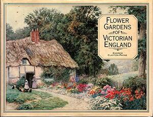 Flower Gardens of Victorian England by Brent Elliott, Andrew Clayton-Payne