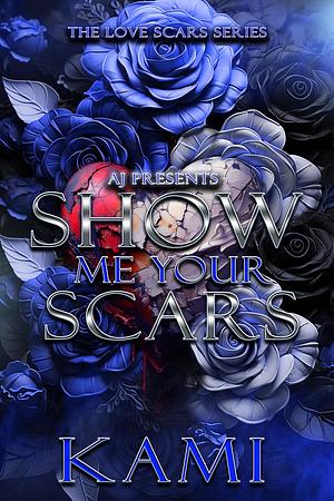 Show Me Your Scars by Kami Holt