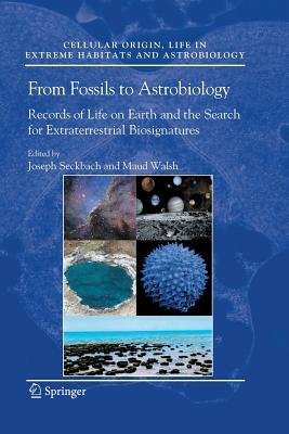 From Fossils to Astrobiology: Records of Life on Earth and the Search for Extraterrestrial Biosignatures by 