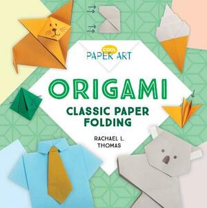 Origami: Classic Paper Folding by Rachael L. Thomas