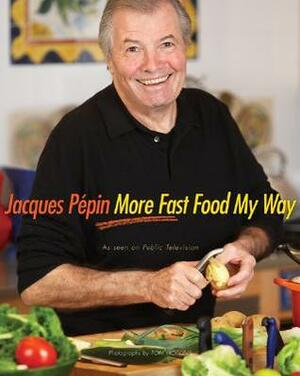 Jacques Pépin More Fast Food My Way by Jacques Pépin, Tom Hopkins