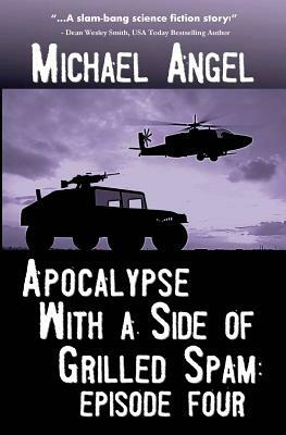 Apocalypse with a Side of Grilled Spam - Episode Four by Michael Angel