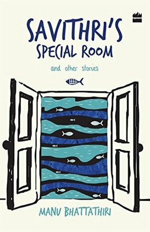 Savithri's Special Room and Other Stories by Manu Bhattathiri
