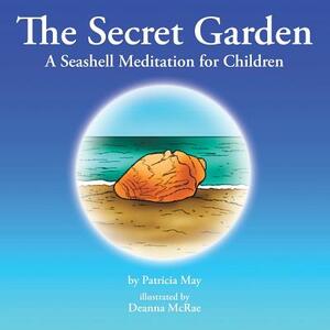 The Secret Garden: A Seashell Meditation for Children by Patricia May