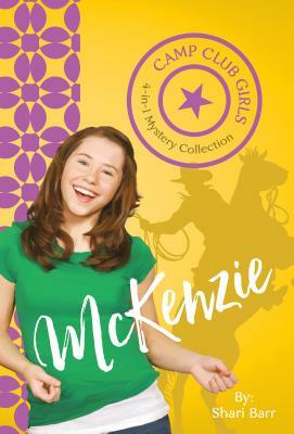 Camp Club Girls: McKenzie by Shari Barr