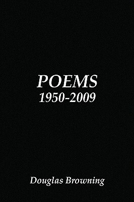 Poems 1950-2009 by Douglas Browning