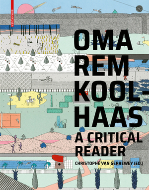 Oma/Rem Koolhaas: A Critical Reader from 'delirious New York' to 's, M, L, XL' by Christophe Van Gerrewey