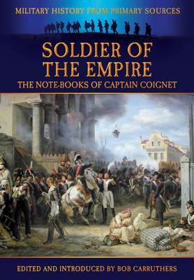 Soldier of the Empire: The Note-Books of Captain Coignet by Bob Carruthers