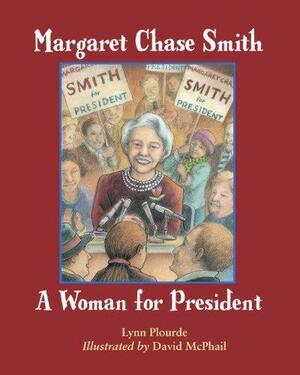 Margaret Chase Smith: A Woman for President by Lynn Plourde