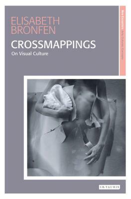 Crossmappings: On Visual Culture by Elisabeth Bronfen