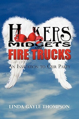 Hookers, Midgets, and Fire Trucks: An Invitation to Our Party by Linda Thompson