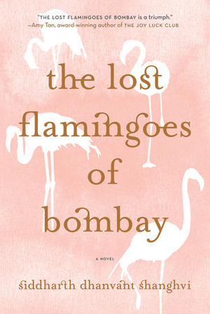 The Lost Flamingoes of Bombay by Siddharth Dhanvant Shanghvi