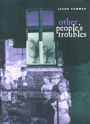 Other People's Troubles by Jason Sommer