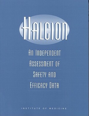 Halcion: An Independent Assessment of Safety and Efficacy Data by Institute of Medicine, Committee on Halcion an Assessment of Da, Division of Health Sciences Policy