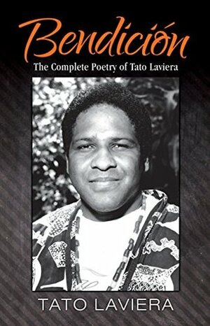 Bendición: The Complete Poetry of Tato Laviera by Tato Laviera