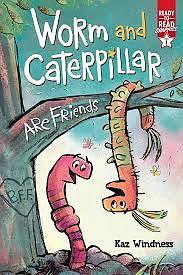 Worm and Caterpillar Are Friends: Ready-to-Read Graphics Level 1 by Kaz Windness