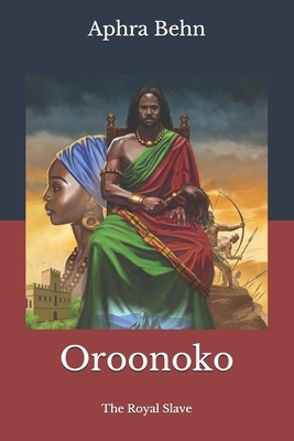 Oroonoko: The Royal Slave by Aphra Behn