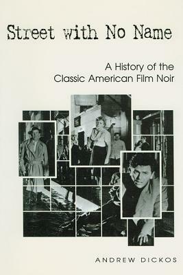 Street with No Name: A History of the Classic American Film Noir by Andrew Dickos