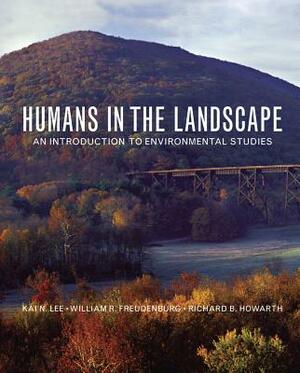 Humans in the Landscape: An Introduction to Environmental Studies by Kai N. Lee, Richard Howarth, William Freudenburg