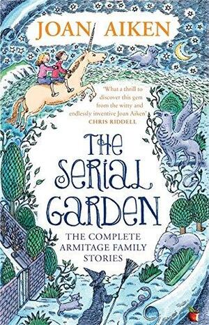 The Serial Garden: The Complete Armitage Family Stories by Joan Aiken