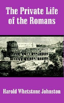 The Private Life of the Romans by Harold Whetstone Johnston