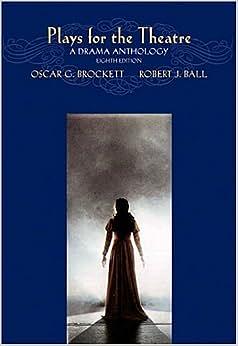 Plays for the Theatre: A Drama Anthology by Robert J. Ball, Oscar Gross Brockett