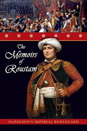 Memoirs of Roustam - Napoleons Imperial Bodyguard by Roustam Raza