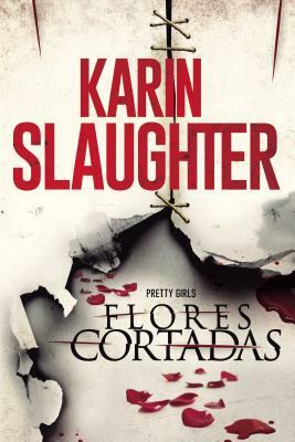 Flores Cortadas by Karin Slaughter