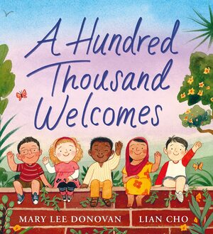 A Hundred Thousand Welcomes by Mary Lee Donovan, Lian Cho