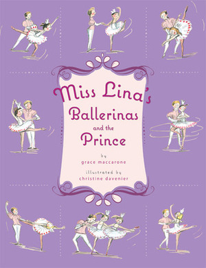 Miss Lina's Ballerinas and the Prince by Christine Davenier, Grace Maccarone