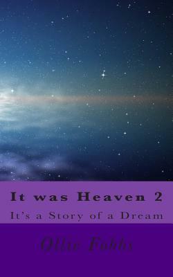 It was Heaven 2: It's a story of a Dream by Ollie B. Fobbs Jr