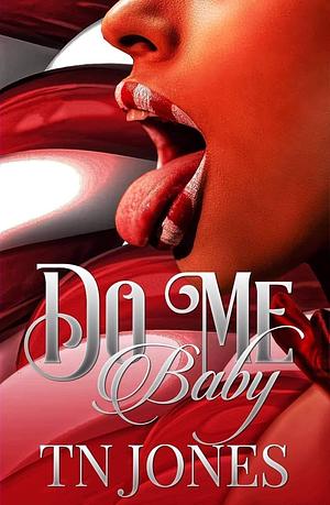 Do Me Baby by T.N. Jones, T.N. Jones