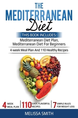 The Mediterranean Diet: Mediterranean diet for beginners, mediterranean diet plan, meal plan recipes, plant, cookbook diet, mediterranean diet by Melissa Smith