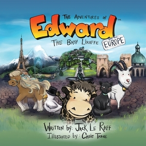 The Adventures of Edward the Baby Liraffe: Europe by Jack Le Raff