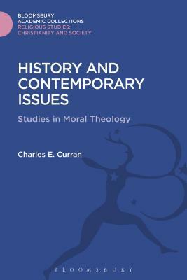 History and Contemporary Issues: Studies in Moral Theology by Charles E. Curran