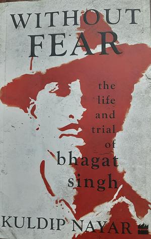 Without Fear: The Life & Trial of Bhagat Singh by Kuldip Nayar