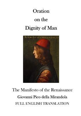 Oration on the Dignity of Man: The Manifesto of the Renaissance by Giovanni Pico Della Mirandola