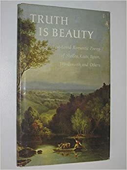Truth is Beauty: Best-loved Romantic Poems of Shelley, Keats, Byron, Wordsworth, and Others by Dorothy Price