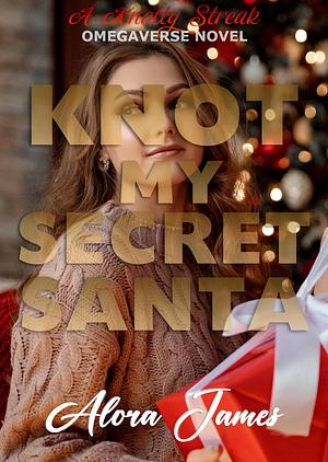 Knot My Secret Santa by Alora James