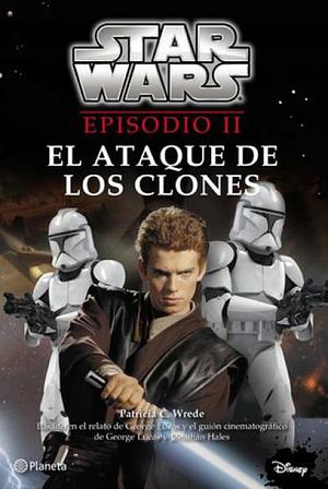 Star Wars Episodio II: El Ataque de los Clones by Patricia C. Wrede