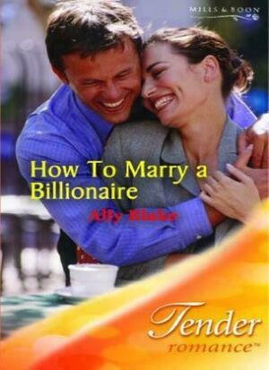 How to Marry a Billionaire by Ally Blake