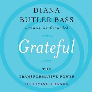 Grateful: The Transformative Power of Giving Thanks by Diana Butler Bass