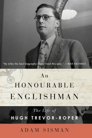 An Honourable Englishman: The Life of Hugh Trevor-Roper by Adam Sisman