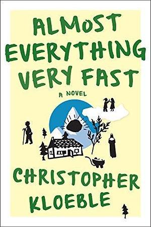 Almost Everything Very Fast: A Novel by Christopher Kloeble, Aaron Kerner