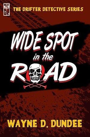 Wide Spot in the Road by Wayne D. Dundee, Wayne D. Dundee