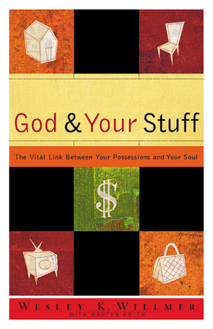 God and Your Stuff: The Vital Link Between Your Possessions and Your Soul by Eugene H. Peterson, Martyn Smith, Wesley K. Willmer