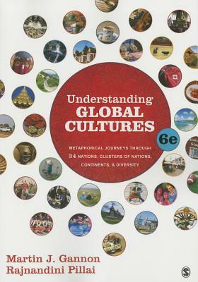 Understanding Global Cultures: Metaphorical Journeys Through 34 Nations, Clusters of Nations, Continents, and Diversity by Rajnandini K. Pillai, Martin J. Gannon