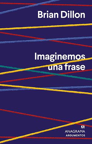 Imaginemos una frase by Brian Dillon